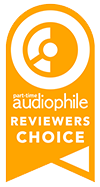 Reviewers Choice award from Part-Time Audiophile